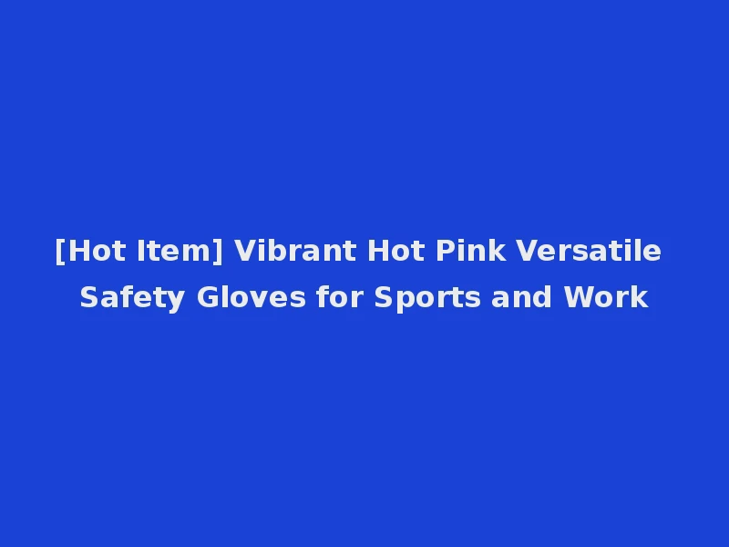 [Hot Item] Vibrant Hot Pink Versatile Safety Gloves for Sports and Work