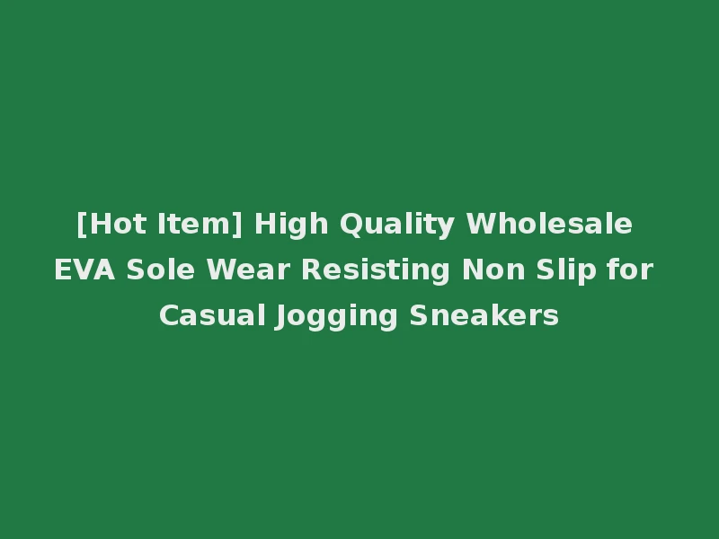 [Hot Item] High Quality Wholesale EVA Sole Wear Resisting Non Slip for Casual Jogging Sneakers