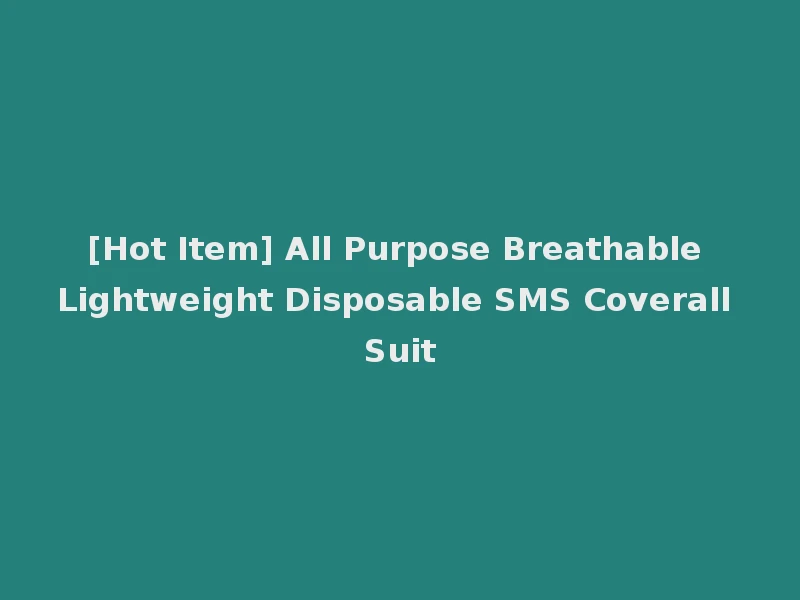 [Hot Item] All Purpose Breathable Lightweight Disposable SMS Coverall Suit