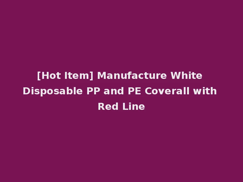 [Hot Item] Manufacture White Disposable PP and PE Coverall with Red Line