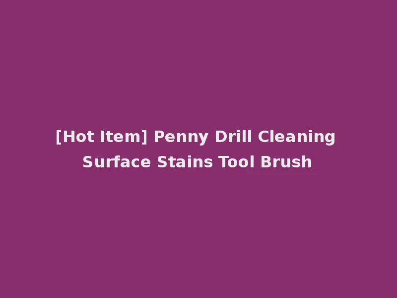 [Hot Item] Penny Drill Cleaning Surface Stains Tool Brush