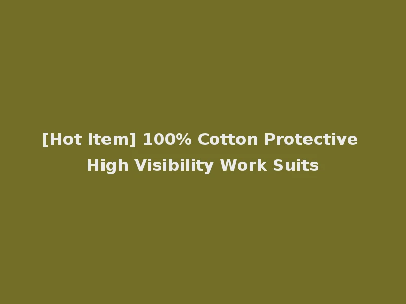 [Hot Item] 100% Cotton Protective High Visibility Work Suits
