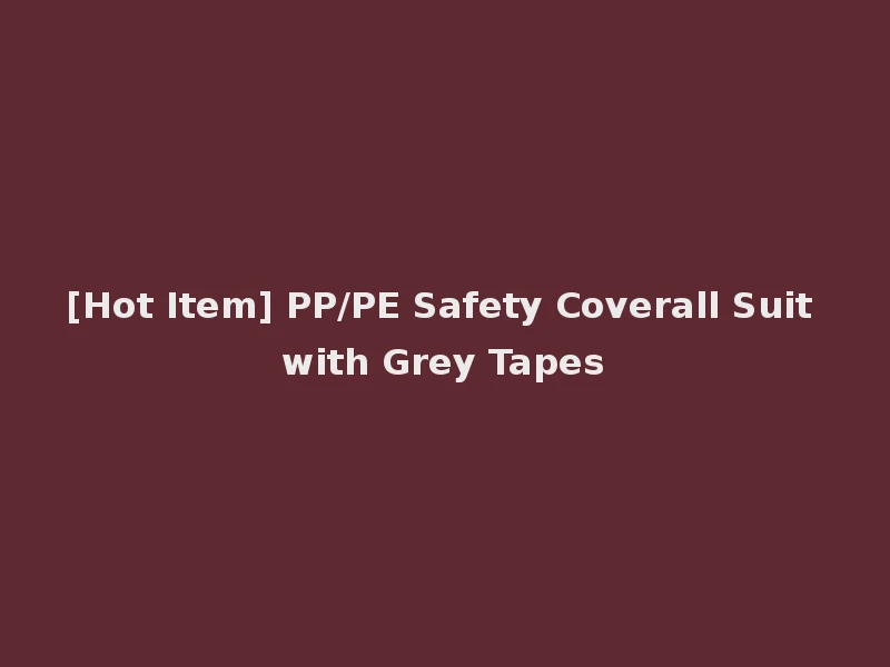 [Hot Item] PP/PE Safety Coverall Suit with Grey Tapes