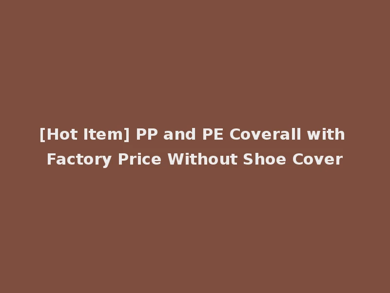 [Hot Item] PP and PE Coverall with Factory Price Without Shoe Cover
