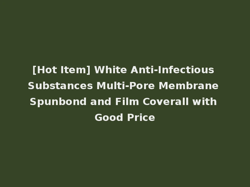 [Hot Item] White Anti-Infectious Substances Multi-Pore Membrane Spunbond and Film Coverall with Good Price
