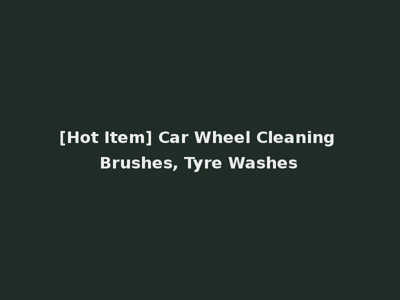 [Hot Item] Car Wheel Cleaning Brushes, Tyre Washes