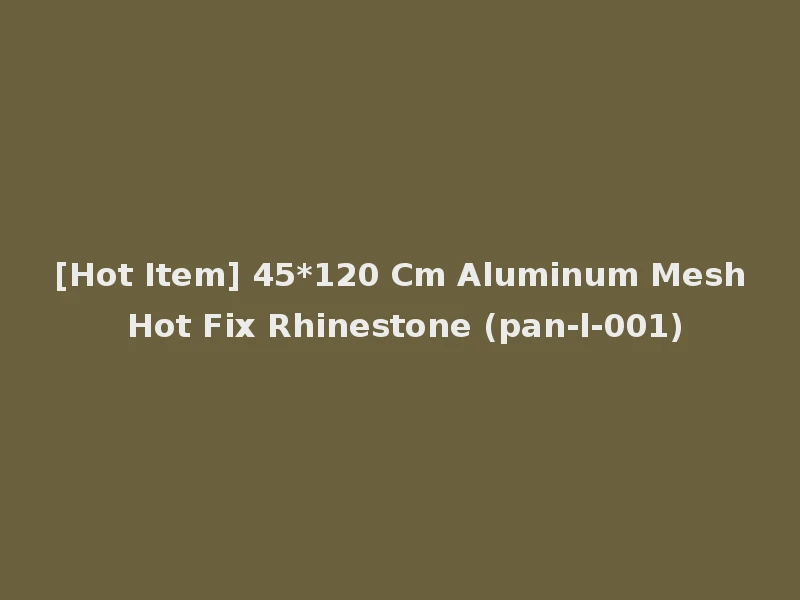 [Hot Item] 45*120 Cm Aluminum Mesh Hot Fix Rhinestone (pan-l-001)