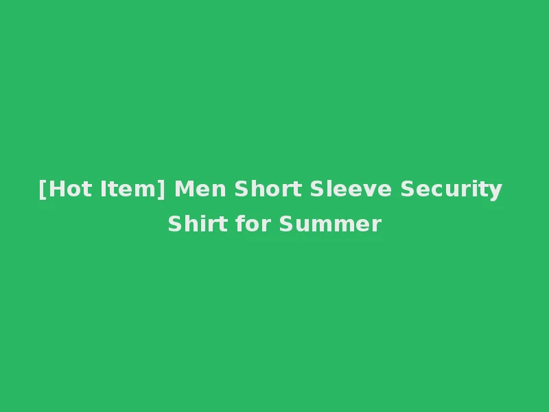 [Hot Item] Men Short Sleeve Security Shirt for Summer