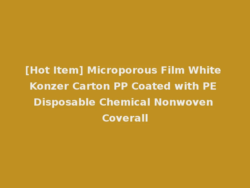 [Hot Item] Microporous Film White Konzer Carton PP Coated with PE Disposable Chemical Nonwoven Coverall