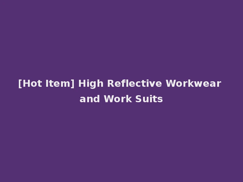 [Hot Item] High Reflective Workwear and Work Suits