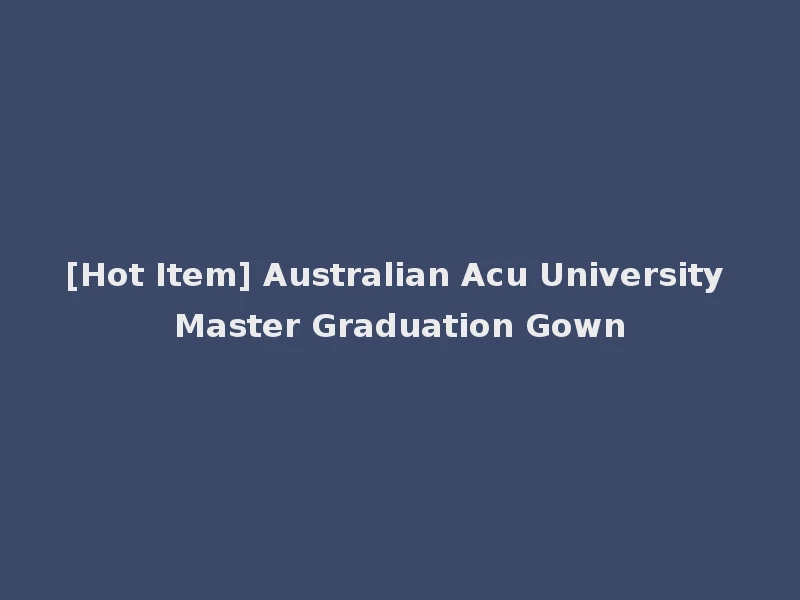 [Hot Item] Australian Acu University Master Graduation Gown