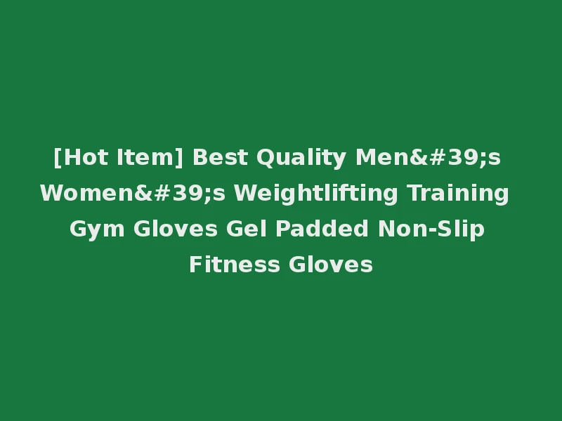 [Hot Item] Best Quality Men's Women's Weightlifting Training Gym Gloves Gel Padded Non-Slip Fitness Gloves