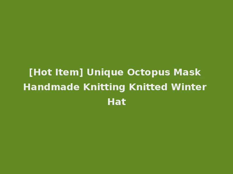 [Hot Item] Unique Octopus Mask Handmade Knitting Knitted Winter Hat