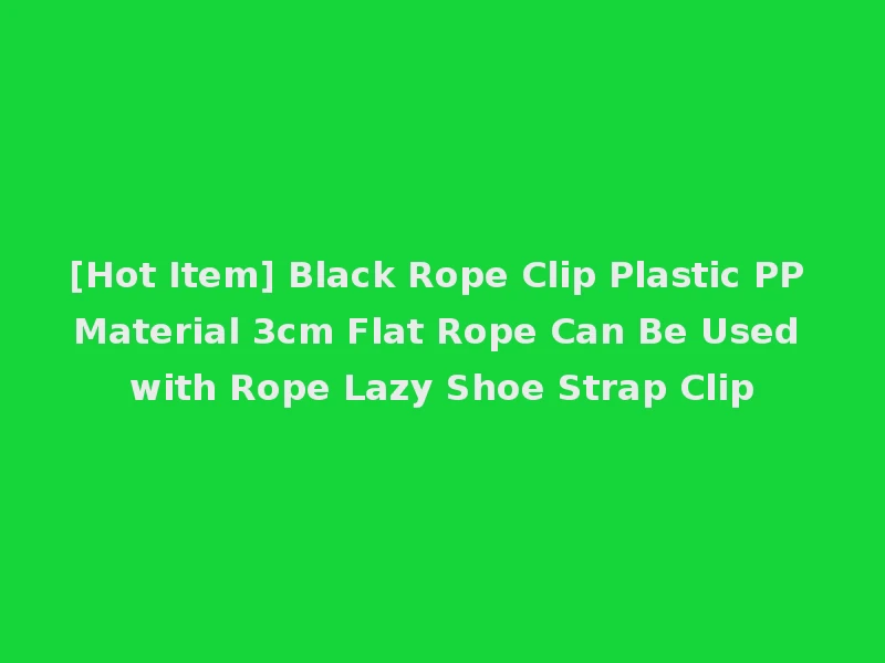[Hot Item] Black Rope Clip Plastic PP Material 3cm Flat Rope Can Be Used with Rope Lazy Shoe Strap Clip