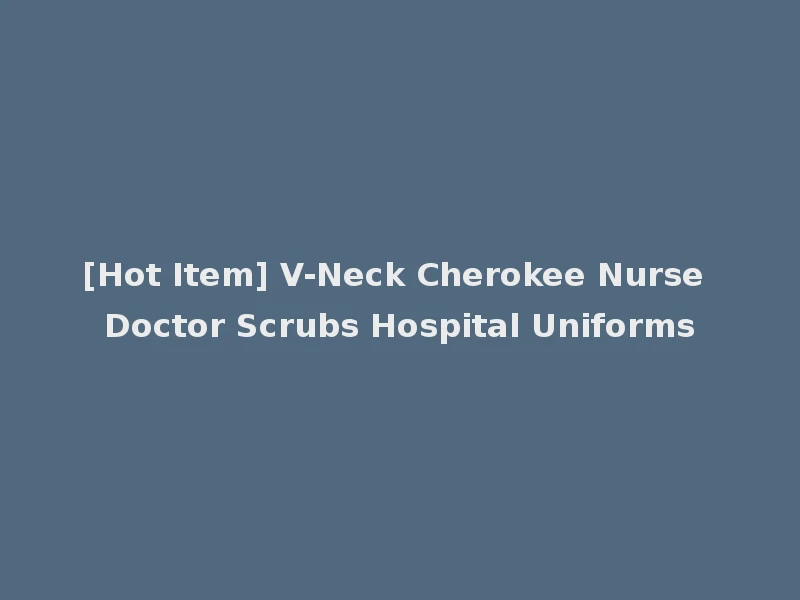 [Hot Item] V-Neck Cherokee Nurse Doctor Scrubs Hospital Uniforms