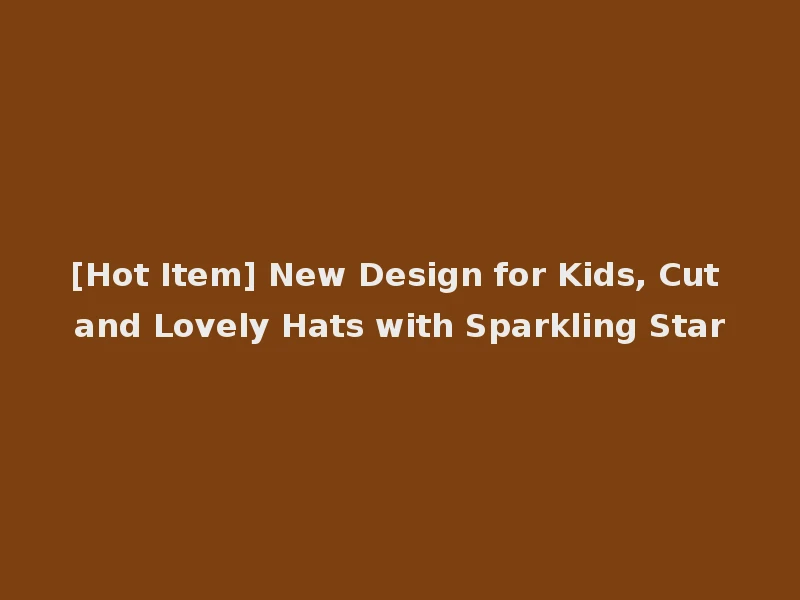 [Hot Item] New Design for Kids, Cut and Lovely Hats with Sparkling Star