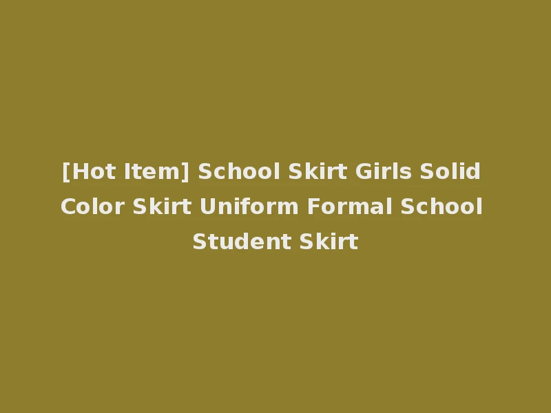 [Hot Item] School Skirt Girls Solid Color Skirt Uniform Formal School Student Skirt