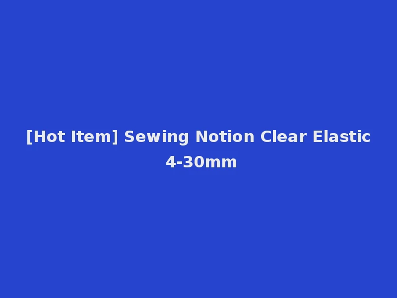 [Hot Item] Sewing Notion Clear Elastic 4-30mm