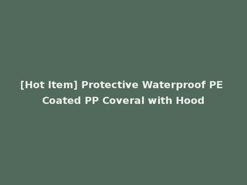 [Hot Item] Protective Waterproof PE Coated PP Coveral with Hood