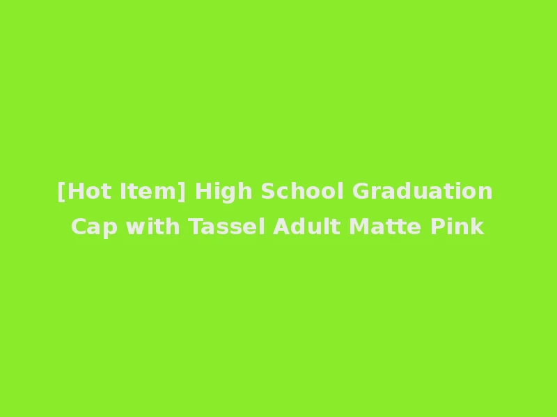 [Hot Item] High School Graduation Cap with Tassel Adult Matte Pink