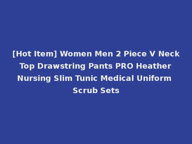 [Hot Item] Women Men 2 Piece V Neck Top Drawstring Pants PRO Heather Nursing Slim Tunic Medical Uniform Scrub Sets