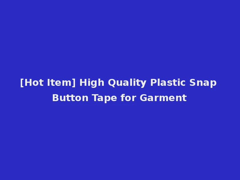 [Hot Item] High Quality Plastic Snap Button Tape for Garment