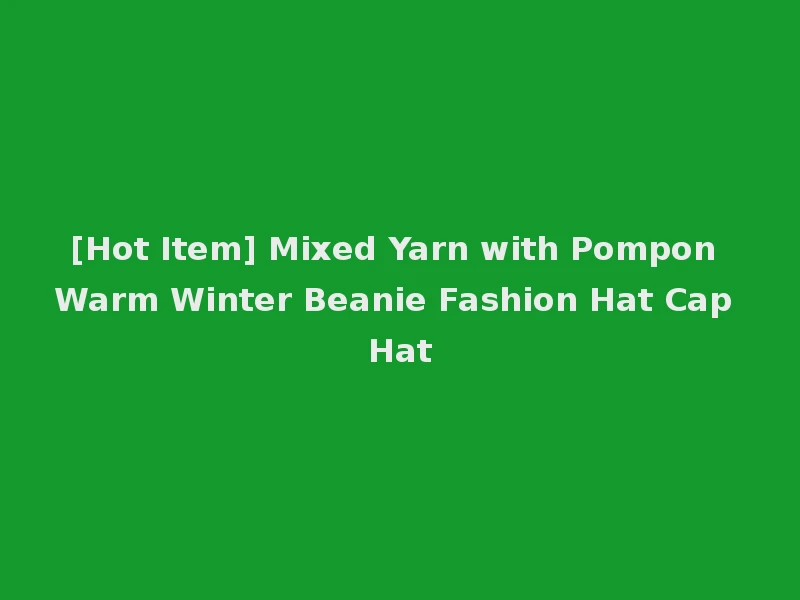 [Hot Item] Mixed Yarn with Pompon Warm Winter Beanie Fashion Hat Cap Hat