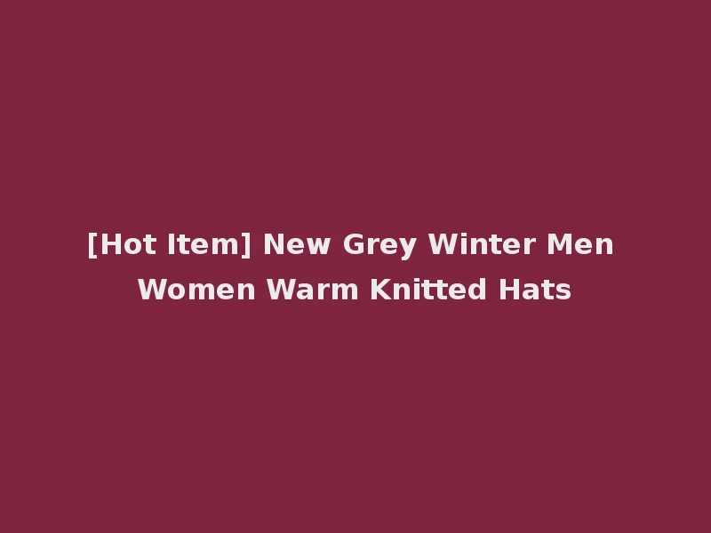 [Hot Item] New Grey Winter Men Women Warm Knitted Hats