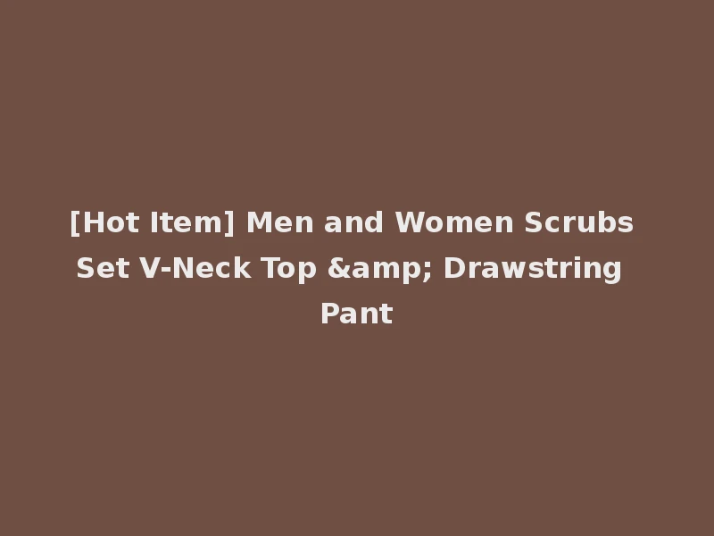 [Hot Item] Men and Women Scrubs Set V-Neck Top & Drawstring Pant