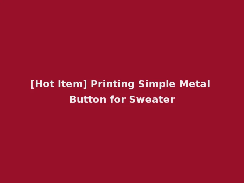 [Hot Item] Printing Simple Metal Button for Sweater
