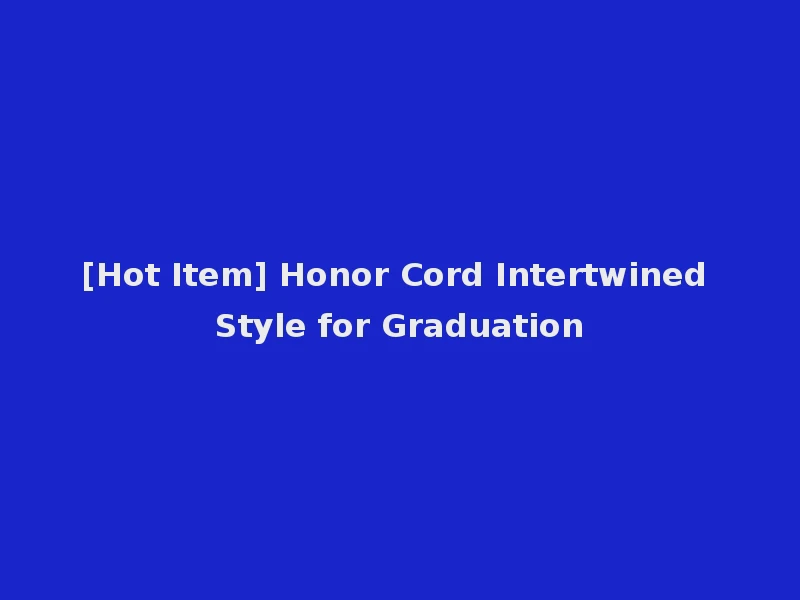 [Hot Item] Honor Cord Intertwined Style for Graduation