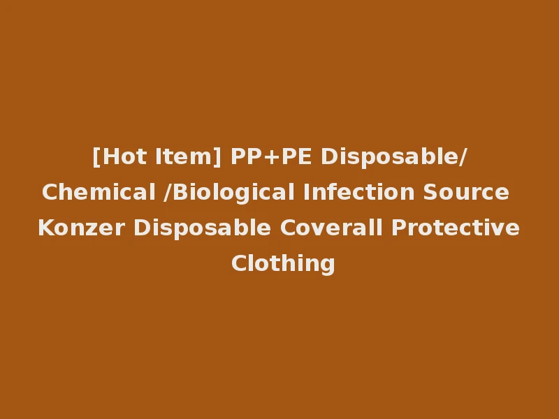 [Hot Item] PP+PE Disposable/Chemical /Biological Infection Source Konzer Disposable Coverall Protective Clothing