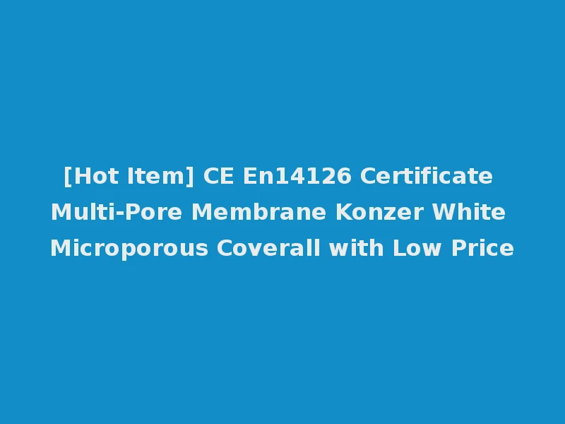 [Hot Item] CE En14126 Certificate Multi-Pore Membrane Konzer White Microporous Coverall with Low Price