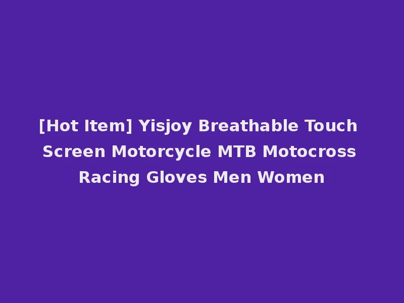 [Hot Item] Yisjoy Breathable Touch Screen Motorcycle MTB Motocross Racing Gloves Men Women