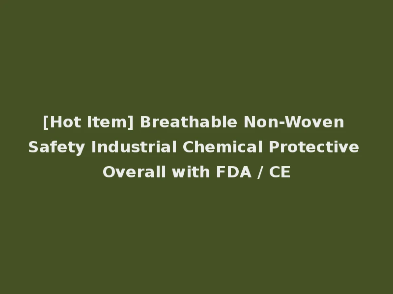 [Hot Item] Breathable Non-Woven Safety Industrial Chemical Protective Overall with FDA / CE