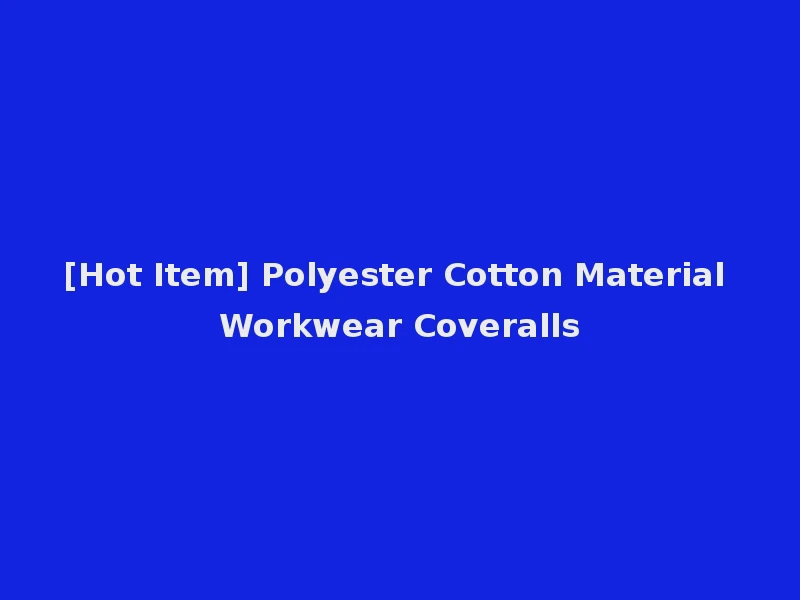 [Hot Item] Polyester Cotton Material Workwear Coveralls