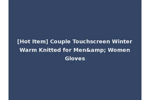 [Hot Item] Couple Touchscreen Winter Warm Knitted for Men&amp; Women Gloves