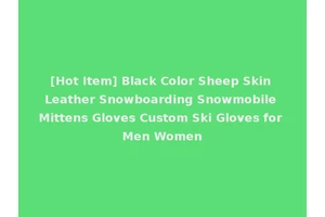 [Hot Item] Black Color Sheep Skin Leather Snowboarding Snowmobile Mittens Gloves Custom Ski Gloves for Men Women