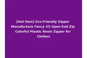 [Hot Item] Eco-Friendly Zipper Manufacture Fancy #5 Open End Zip Colorful Plastic Resin Zipper for Clothes
