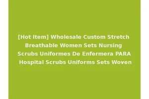 [Hot Item] Wholesale Custom Stretch Breathable Women Sets Nursing Scrubs Uniformes De Enfermera PARA Hospital Scrubs Uniforms Sets Woven