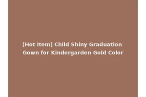 [Hot Item] Child Shiny Graduation Gown for Kindergarden Gold Color
