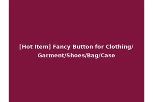 [Hot Item] Fancy Button for Clothing/Garment/Shoes/Bag/Case