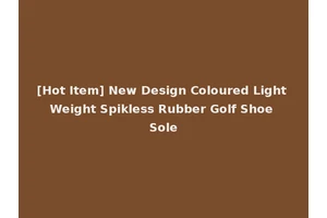 [Hot Item] New Design Coloured Light Weight Spikless Rubber Golf Shoe Sole