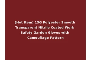 [Hot Item] 13G Polyester Smooth Transparent Nitrile Coated Work Safety Garden Gloves with Camouflage Pattern
