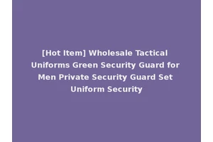 [Hot Item] Wholesale Tactical Uniforms Green Security Guard for Men Private Security Guard Set Uniform Security
