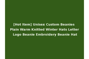 [Hot Item] Unisex Custom Beanies Plain Warm Knitted Winter Hats Letter Logo Beanie Embroidery Beanie Hat