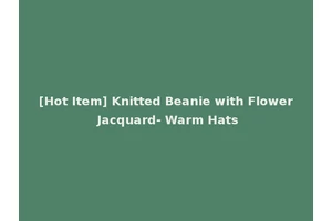 [Hot Item] Knitted Beanie with Flower Jacquard- Warm Hats