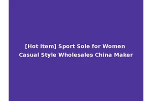 [Hot Item] Sport Sole for Women Casual Style Wholesales China Maker