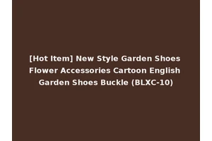 [Hot Item] New Style Garden Shoes Flower Accessories Cartoon English Garden Shoes Buckle (BLXC-10)