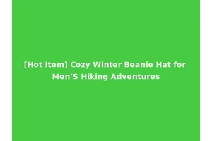 [Hot Item] Cozy Winter Beanie Hat for Men’S Hiking Adventures